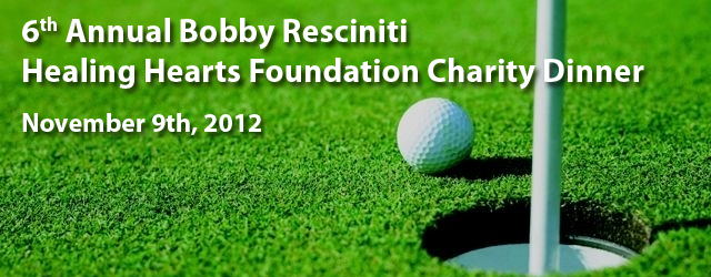 The 6th Annual Bobby Resciniti Healing Hearts Charity Golf & Dinner Fundraiser!